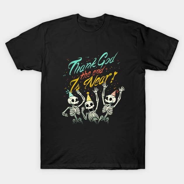 Thank God The End is Near T-Shirt by Tobe_Fonseca